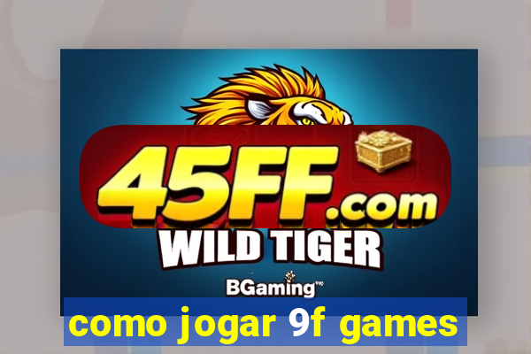 como jogar 9f games